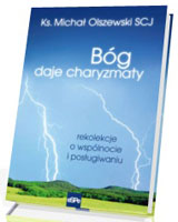 Bóg daje charyzmaty. Rekolekcje o wspólnocie i posługiwaniu