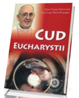 Cud Eucharystii. Medytacje o Najświętszym Sakramencie