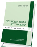 Czy wolna wola jest wolna? Seria: Myśl filozoficzna