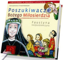 Poszukiwacze Bożego Miłosierdzia. Faustyna święta dziewczyna