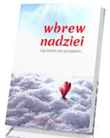 Wbrew nadziei. Gdy koniec jest początkiem...