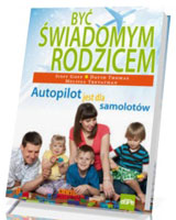 Być świadomym rodzicem. Autopilot jest dla samolotów