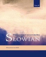 Przestrzeń kulturowa Słowian. Tom 2