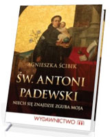 Św. Antoni Padewski. Niech się znajdzie zguba moja