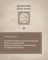 Autorytatywne nauczanie kościelne według dokumentów dialogu katolicko-luterańskiego na forum światowym. Seria: Jeden Pan, jedna wiara cz. 21