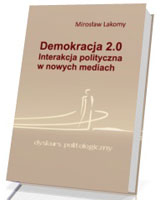 Demokracja 2.0. Interakcja polityczna w nowych mediach