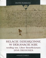 Relacje dziesięcinne w dekanacie Kije według tzw. Liber Beneficiorum Jana Długosza. Wykazy i tabele