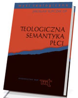 Teologiczna semantyka płci. Seria: Myśl teologiczna