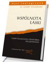 Wspólnota łaski. Charytologiczno-trynitarna eklezjogeneza. Seria: Myśl teologiczna