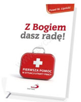 Z Bogiem dasz radę! Pierwsza pomoc w sytuacji utraty pracy