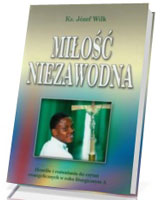 Miłość niezawodna. Homilie i rozważania do czytań ewangelicznych w roku liturgicznym A