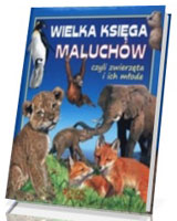 Wielka księga maluchów czyli zwierzęta i ich młode