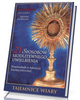 21 sposobów modlitewnego uwielbienia. Przewodnik o Adoracji Eucharystycznej