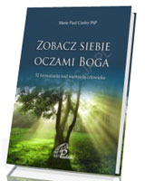 Zobacz siebie oczami Boga. 52 rozważania nad wartością człowieka