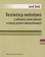 Dezorientacja ewaluatywna a zachowanie celowe jednostki w sytuacji przemian makrosystemowych