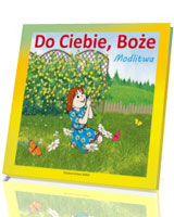 Do Ciebie, Boże. Modlitwa