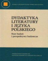Dydaktyka literatury i języka polskiego. Stan badań i perspektywy badawcze. Seria: Studia z polonistycznej teorii kształcenia