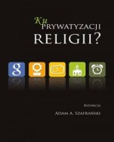 Ku prywatyzacji religii?
