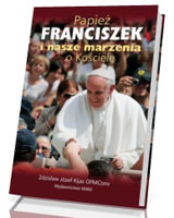 Papież Franciszek i nasze marzenia o Kościele