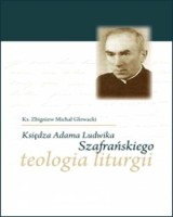 Księdza Adama Ludwika Szafrańskiego teologia liturgii