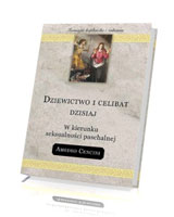 Dziewictwo i celibat dzisiaj. W kierunku seksualności paschalnej. Seria: Formacja kapłańska i zakonna