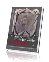 Milczący świadkowie Golgoty. Fascynująca historia relikwii męki Chrystusa