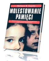 Molestowanie pamięci. Rzecz o nowym fenomenie psychologicznym i jego skutkach społecznych