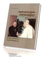 Nadzwyczajnie zwyczajny. Biskup uśmiechu o Janie Pawle II