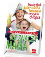 Ile znaczy mama. Trwały ślad, który matka zostawia w życiu chłopca