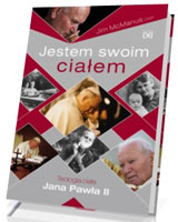 Jestem swoim ciałem. Teologia ciała Jana Pawła II