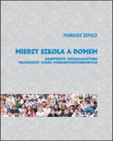 Między szkołą a domem. Konteksty socjalizacyjne młodzieży szkół ponadpodstawowych