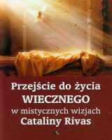 Przejście do życia wiecznego w mistycznych wizjach Cataliny Rivas