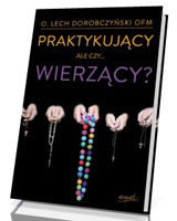 Praktykujący ale czy wierzący?