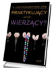 Praktykujący ale czy wierzący? - okładka książki