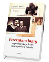 Przeżyłam łagry. Wspomnienia polskiej nauczycielki z Polesia