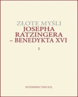 Złote myśli Josepha Ratzingera - Benedykta XVI. Tom 1