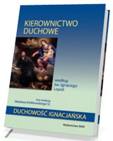 Kierownictwo duchowe według św. Ignacego Loyoli. Seria: Duchowość ignacjańska