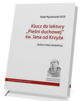 Klucz do lektury Pieśni duchowej św. Jana od Krzyża. Studium relacji oblubieńczej. Seria: Komentarze sanjuanistyczne