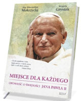 Miejsce dla każdego. Opowieść o świętości Jana Pawła II