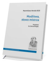 Modlitwa, słowo mistrza. Przesłanie św. Jana od Krzyża. Seria: Komentarze sanjuanistyczne