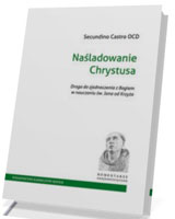 Naśladowanie Chrystusa. Droga do zjednoczenia z Bogiem w nauczaniu św. Jana od Krzyża. Seria: Komentarze sanjuanistyczne