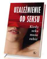 Uzależnienie od seksu. Kiedy seks może zabić