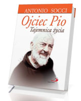 Ojciec Pio. Tajemnica życia