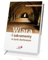 Wiara i sakramenty w życiu duchowym