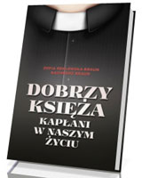 Dobrzy księża. Kapłani w naszym życiu