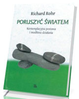 Poruszyć światem. Kontemplacyjna postawa i modlitwa działania