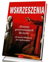 Wskrzeszenia. Historie przywróconych do życia