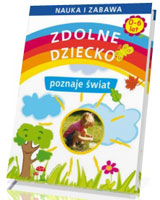 Nauka i zabawa. Zdolne dziecko poznaje świat (0-6 lat)