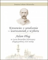 Kresowiec z urodzenia - warszawiak z wyboru. Adam Pług w życiu literackim Warszawy drugiej połowy XIX wieku