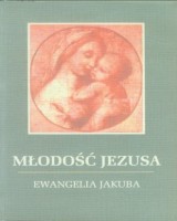 Młodość Jezusa. Ewangelia Jakuba